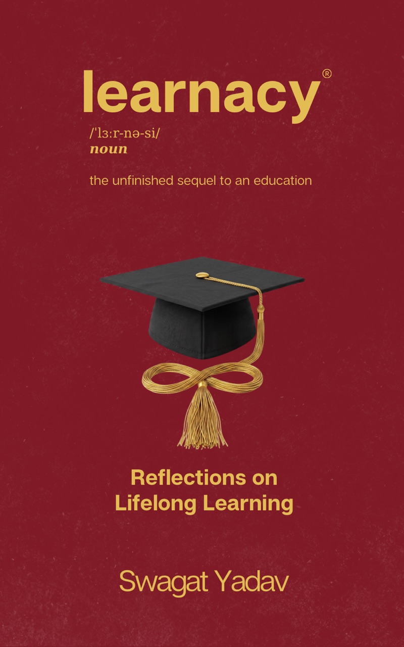 Learnacy, Reflections on Lifelong Learning, by Swagat Yadav